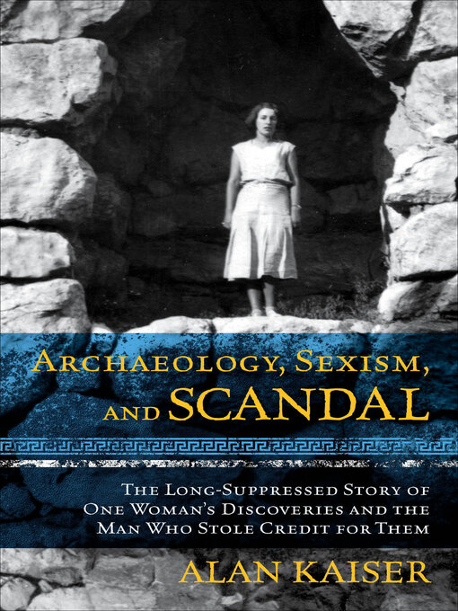 Title details for Archaeology, Sexism, and Scandal by Alan Kaiser - Available